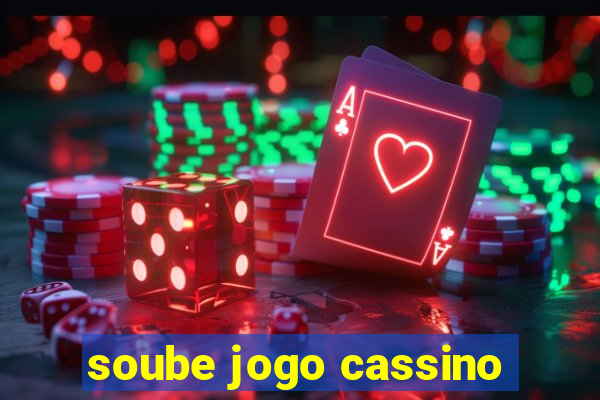 soube jogo cassino